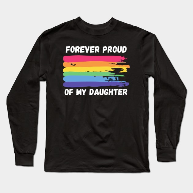 Forever Proud of My Daughter - Rainbow Pride Long Sleeve T-Shirt by Prideopenspaces